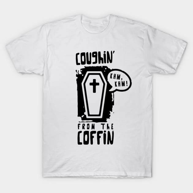 Coughin' from the coffin T-Shirt by OsFrontis